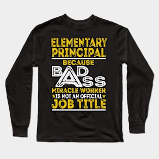 Elementary Principal Because Badass Miracle Worker Long Sleeve T-Shirt